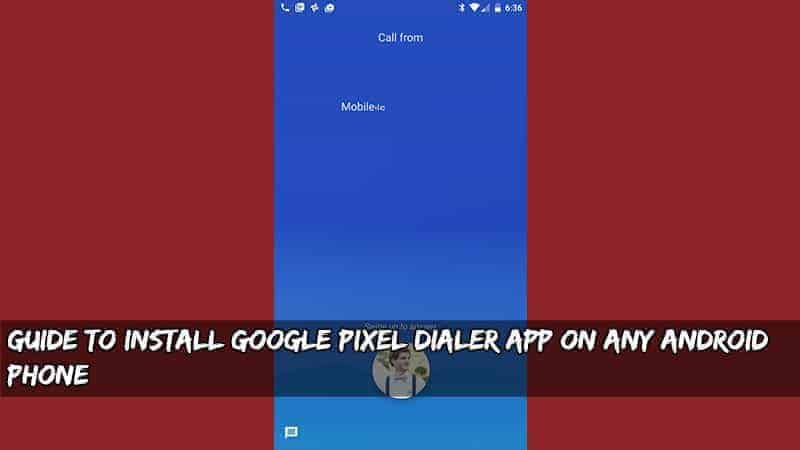 Sprievodca inštaláciou aplikácie Google Pixel Dialer na ľubovoľný telefón s Androidom 318
