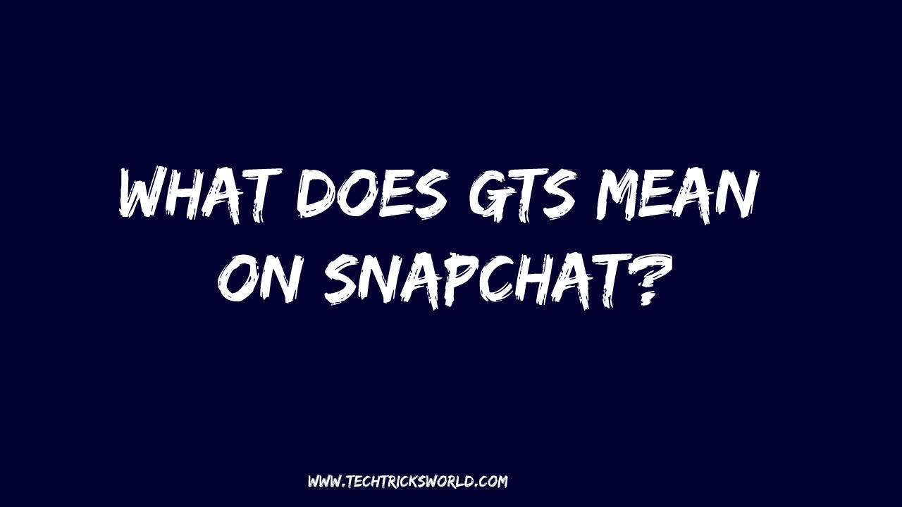 Čo znamená GTS na Snapchate?  Význam, použitie, definícia!